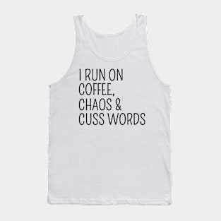 I Run On Coffee Chaos and Cuss Words Funny Humorous Tank Top